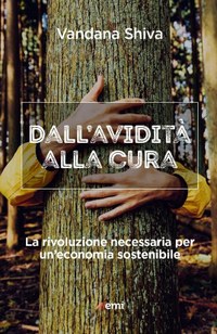 Dall'avidità alla cura. La rivoluzione necessaria per un'economia sostenibile