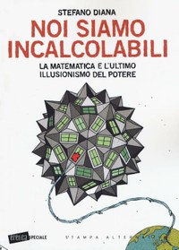 Noi siamo incalcolabili. La matematica e l'ultimo illusionismo del potere